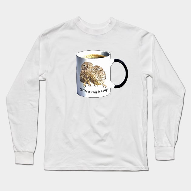 Coffee is a hug in a mug Long Sleeve T-Shirt by Skorretto